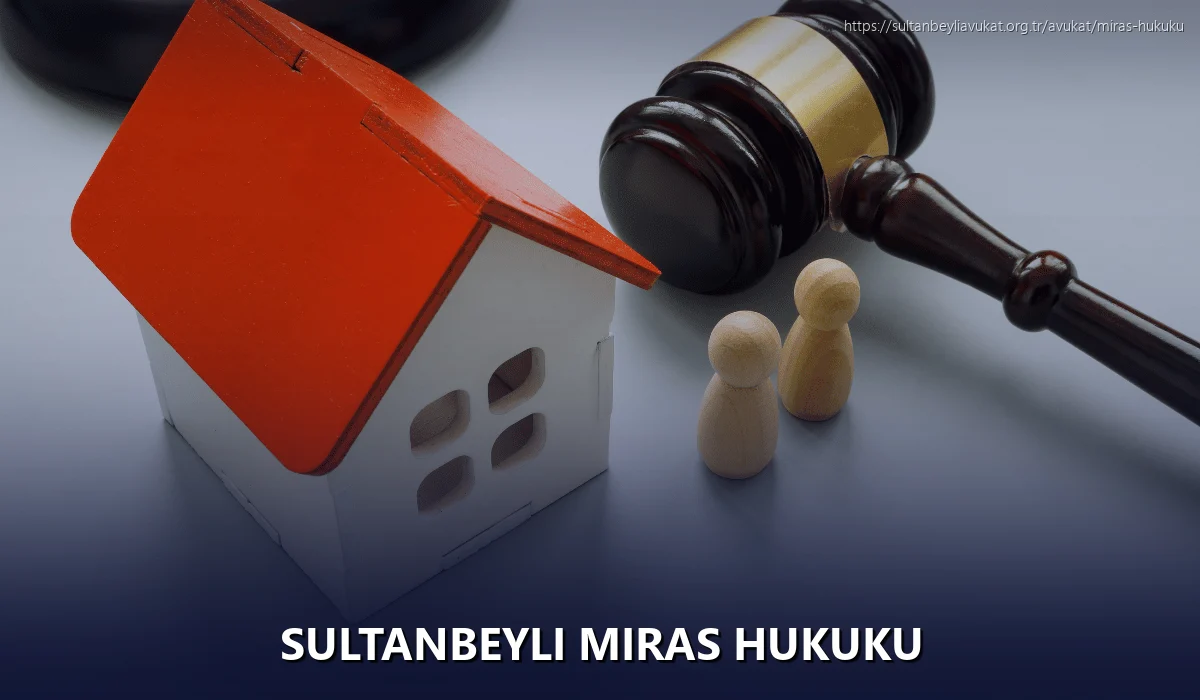 Sultanbeyli Miras Hukuku